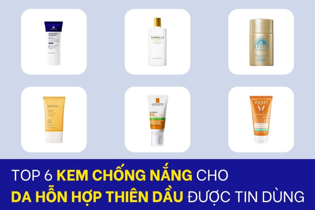6 kem chống nắng cho da hỗn hợp thiên dầu được tin dùng