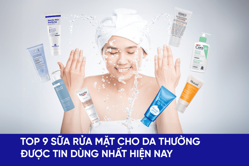 top 9 sữa rửa mặt cho da thường
