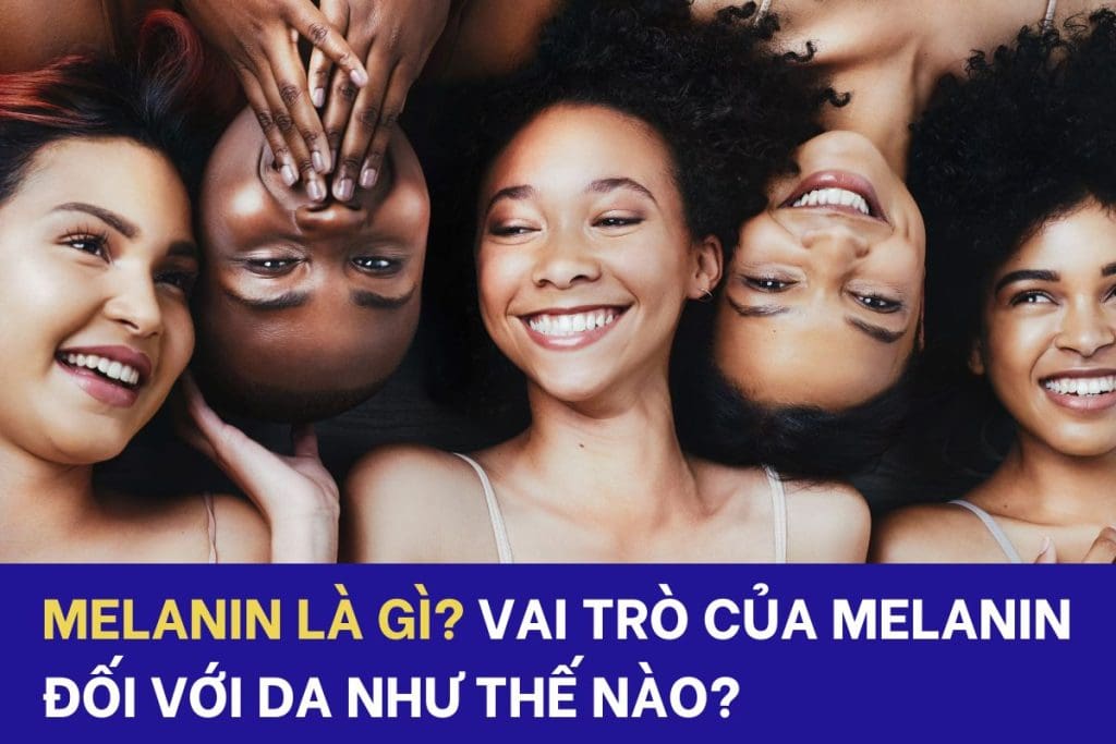 Melanin là gì? Vai trò của melanin với da