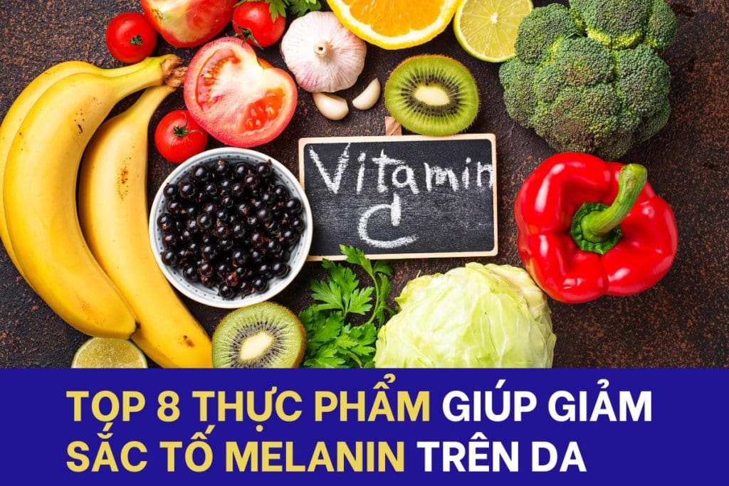 Top 8 thực phẩm giúp giảm sắc tố Melanin trên da hiệu quả